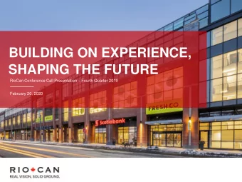 BUILDING ON EXPERIENCE,  SHAPING THE FUTURE RioCan Conference Call Presentation  Fourth Quarter