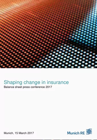 Shaping change in insurance  Balance sheet press conference 2017  Munich, 15 March 2017  Agenda