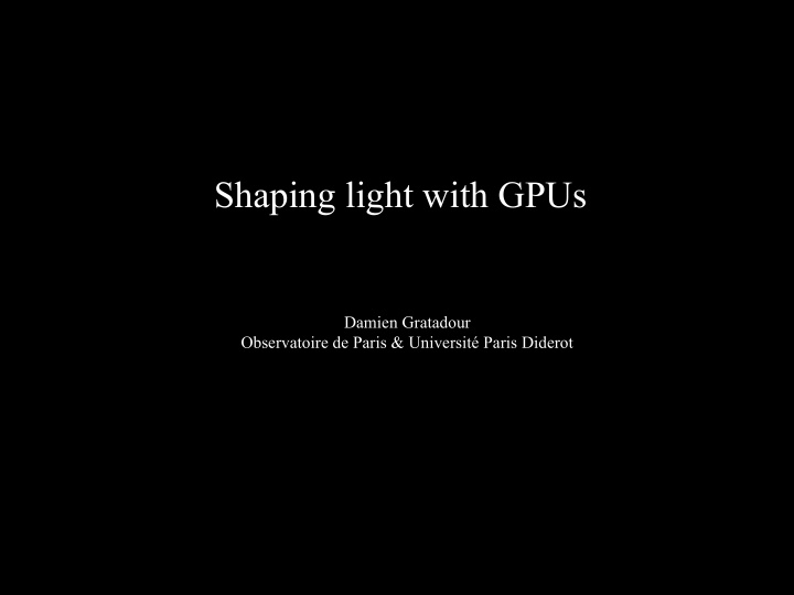 shaping light with gpus