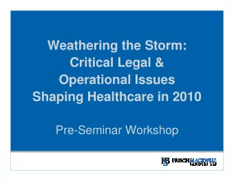 Weathering the Storm:  Critical Legal &amp;  Operational Issues  Shaping Healthcare in 2010