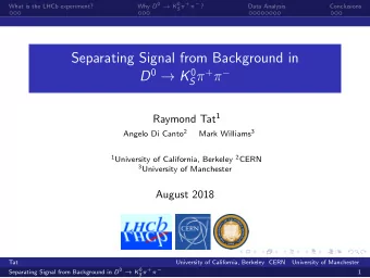 Separating Signal from Background in D 0  K 0 S  +   Raymond Tat 1 Angelo Di Canto 2 Mark