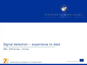 Signal detection  experience to date  EMA /  IFAH-Europe   Info Day  An agency of the European