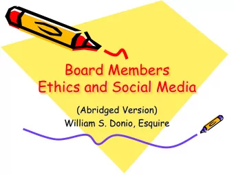 Board Members  Ethics and Social Media  (Abridged Version)  William S. Donio, Esquire  School