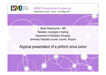 Atypical presentation of a piriform sinus tumor  Disclosures  No disclosures  ESMO PRECEPTORSHIP