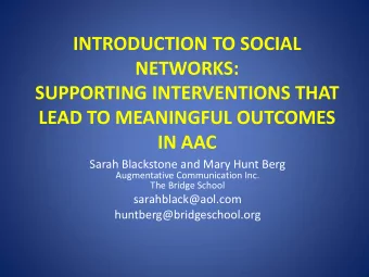 SUPPORTING INTERVENTIONS THAT  LEAD TO MEANINGFUL OUTCOMES  IN AAC  Sarah Blackstone and Mary Hunt