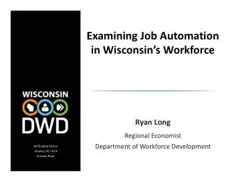 Examining Job Automation  in Wisconsins Workforce  Ryan Long  Regional Economist  Department of