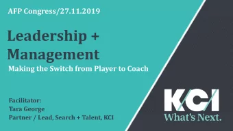 Management  Making the Switch from Player to Coach  Facilitator:  Tara George  Partner / Lead,