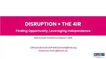 DISRUPTION + THE 4IR  Finding Opportunity, Leveraging Independence  NAIS Annual Conference | March
