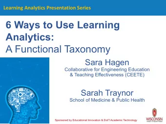 6 Ways to Use Learning  Analytics:  A Functional Taxonomy  Sara Hagen  Collaborative for