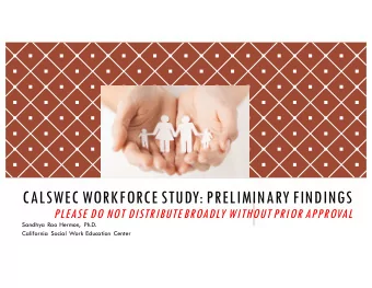 CALSWEC WORKFORCE STUDY: PRELIMINARY FINDINGS  PLEASE DO NOT DISTRIBUTE BROADLY WITHOUT PRIOR