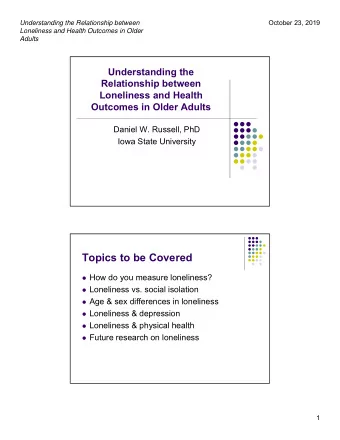 Topics to be Covered  How do you measure loneliness?  Loneliness vs. social isolation  Age