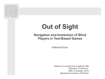 Out of Sight  Navigation and Immersion of Blind  Players in Text-Based Games  Katharina Spiel