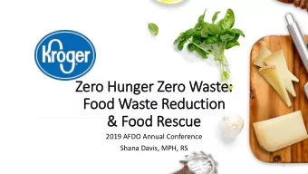 Zero Hunger Zero Waste:  Food Waste Reductio  ion  &amp; Food Rescue  2019 AFDO Annual Conference