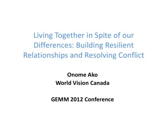 Living Together in Spite of our  Differences: Building Resilient  Relationships and Resolving