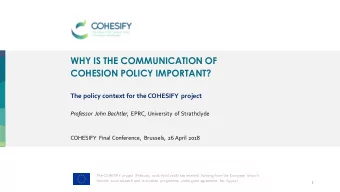 WHY IS THE COMMUNICATION OF  COHESION POLICY IMPORTANT?  The policy context for the COHESIFY