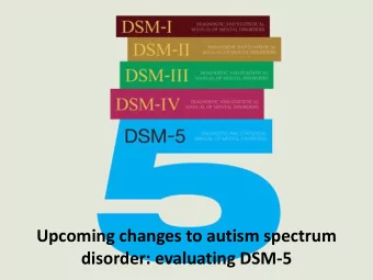 Upcoming changes to autism spectrum  disorder: evaluating DSM-5  What is ASD?  ASD disease