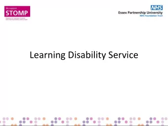 Learning Disability Service  What is STOMP?    stopping over-medication of people with a