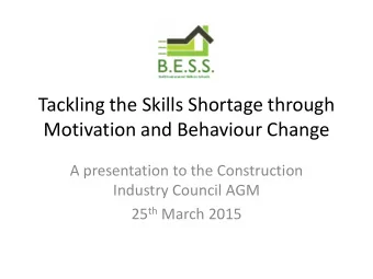 Tackling the Skills Shortage through  Motivation and Behaviour Change  A presentation to the