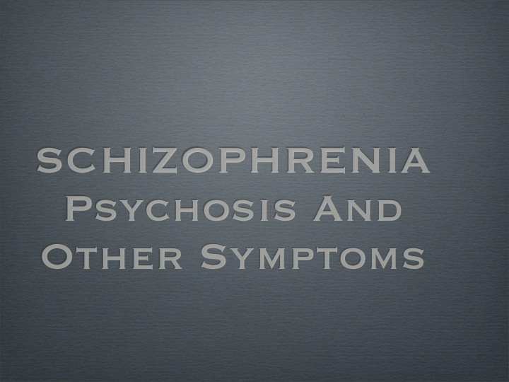 schizophrenia psychosis and other symptoms hallucinations