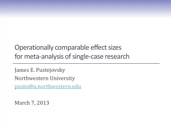 Operationally comparable effect sizes  for meta-analysis of single-case research  James E.