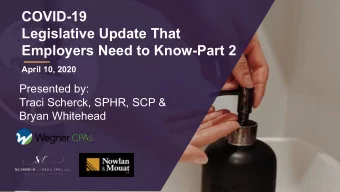 COVID-19  Legislative Update That  Employers Need to Know-Part 2  April 10, 2020  Presented by: