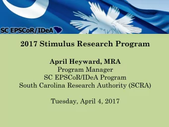 2017 Stimulus Research Program  April Heyward, MRA  Program Manager  SC EPSCoR/IDeA Program  South