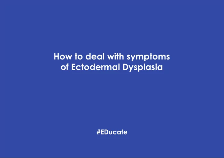 how to deal with symptoms of ectodermal dysplasia
