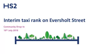 Interim taxi rank on Eversholt Street  Community Drop-In 18 th July 2018  Contents  1. Timescales