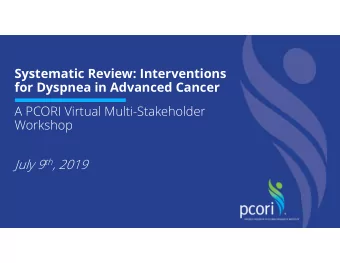 Systematic Review: Interventions  for Dyspnea in Advanced Cancer  A PCORI Virtual Multi-Stakeholder