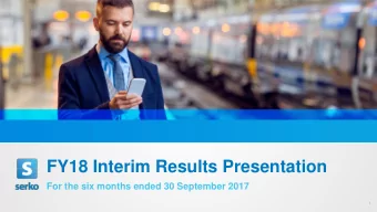 FY18 Interim Results Presentation  For the six months ended 30 September 2017  1  Welcome to Serko