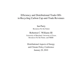 Efficiency and Distributional Trade-Offs  in Recycling Carbon Cap-and-Trade Revenues  Ian Parry