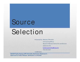 Source  Selection  Presented by:  Barbara J Petrzilka  Contracting Officer  Naval Air Warfare
