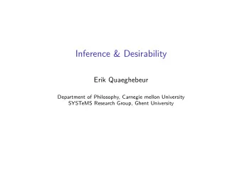 Inference &amp; Desirability  Erik Quaeghebeur  Department of Philosophy, Carnegie mellon