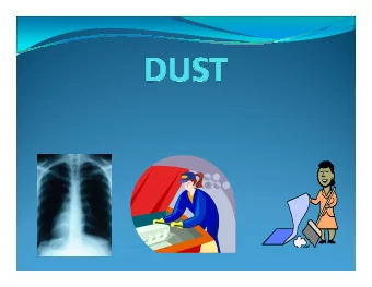 DUST  Dust is in all workplaces.  It not only affects workers lungs, it clogs up