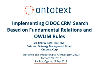 Implementing CIDOC CRM Search  Based on Fundamental Relations and  OWLIM Rules  Vladimir Alexiev,