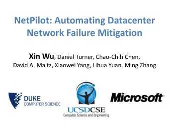 Network Failure Mitigation Xin Wu , Daniel Turner, Chao-Chih Chen,  David A. Maltz, Xiaowei Yang,