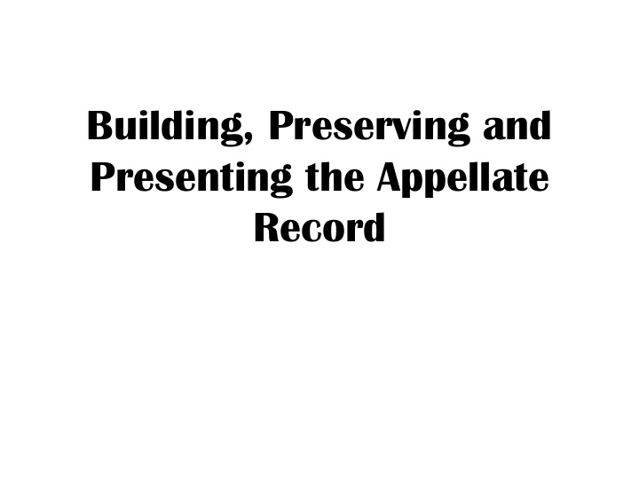building preserving and presenting the appellate record