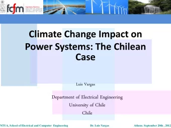Climate Change Impact on  Power Systems: The Chilean Case  Luis Vargas  Department of Electrical