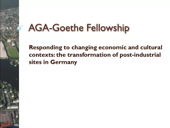 AGA-Goethe Fellowship  Responding to changing economic and cultural  contexts: the transformation