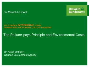 The Polluter-pays Principle and Environmental Costs  Dr. Astrid Matthey  German Environment Agency