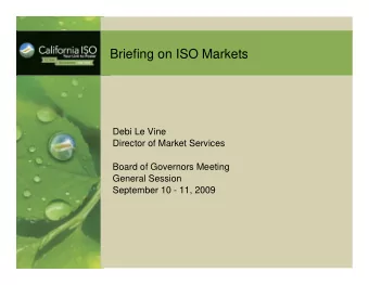Briefing on ISO Markets  Debi Le Vine  Director of Market Services  Board of Governors Meeting