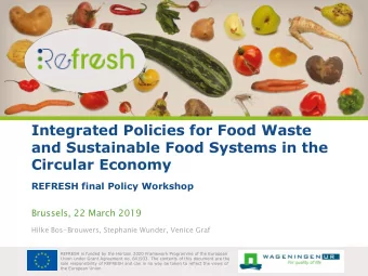 and Sustainable Food Systems in the  Circular Economy  REFRESH final Policy Workshop  Brussels, 22