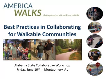 for Walkable Communities  Alabama State Collaborative Workshop Friday, June 16 th in Montgomery, AL