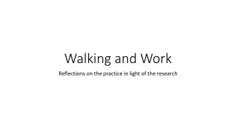 Walking and Work  Reflections on the practice in light of the research  Walking and Work  Look at