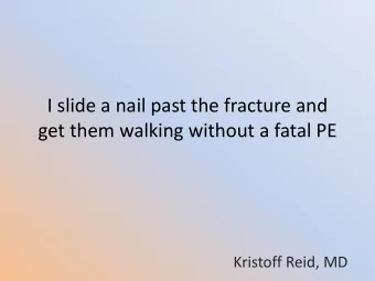 I slide a nail past the fracture and  get them walking without a fatal PE  Kristoff Reid, MD
