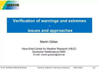 Verification of warnings and extremes  -  issues and approaches  Martin Gber  Hans-Ertel-Centre
