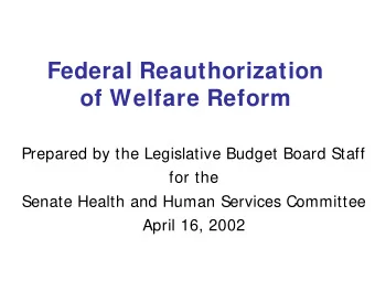 Federal Reauthorization  of Welfare Reform  Prepared by the Legislative Budget Board Staff  for the