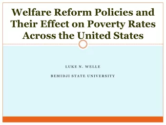 Welfare Reform Policies and  Their Effect on Poverty Rates  Across the United States  L U K E  N .
