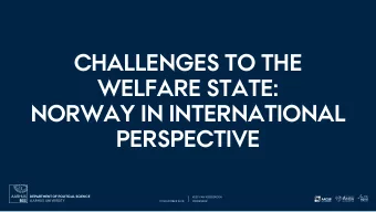 CHALLENGES TO THE  WELFARE STATE:  NORWAY IN INTERNATIONAL  PERSPECTIVE  DEPARTMENT OF POLITICAL