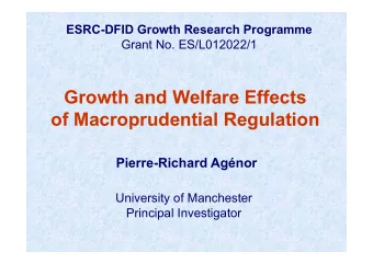 Growth and Welfare Effects  of Macroprudential Regulation  Pierre-Richard Agnor  University of